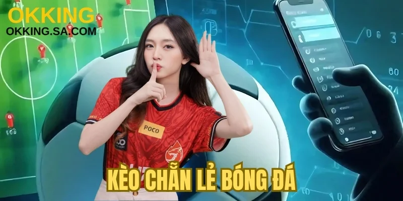 Kèo Chẵn Lẻ Bóng Đá: Kinh Nghiệm Và Cách Chơi Hiệu Quả