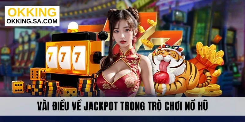 Vài điều về jackpot trong trò chơi nổ hũ